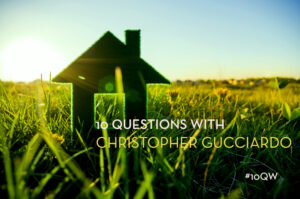 Ten Questions With Christopher Gucciardo - Clean Slate - bhgrealestateblog.com