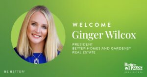 BETTER HOMES AND GARDENS REAL ESTATE ANNOUNCES GINGER WILCOX AS BRAND PRESIDENT
